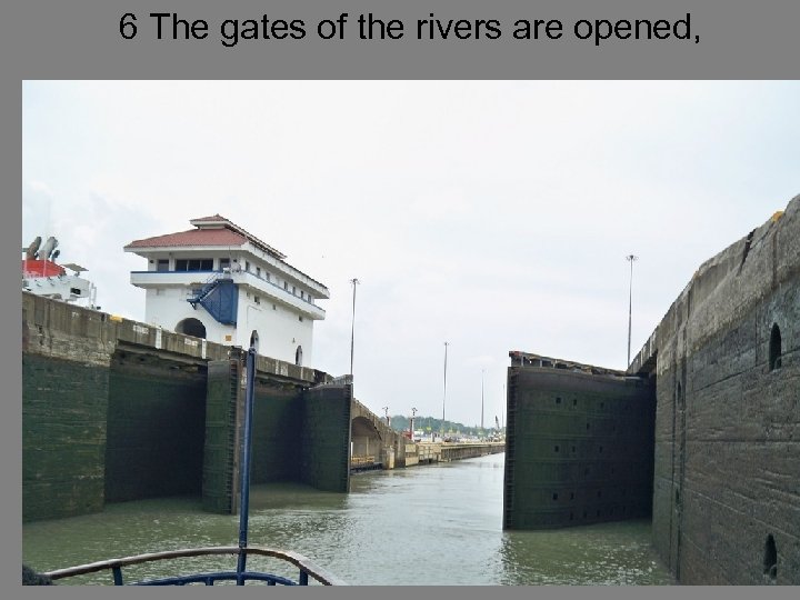 6 The gates of the rivers are opened, 