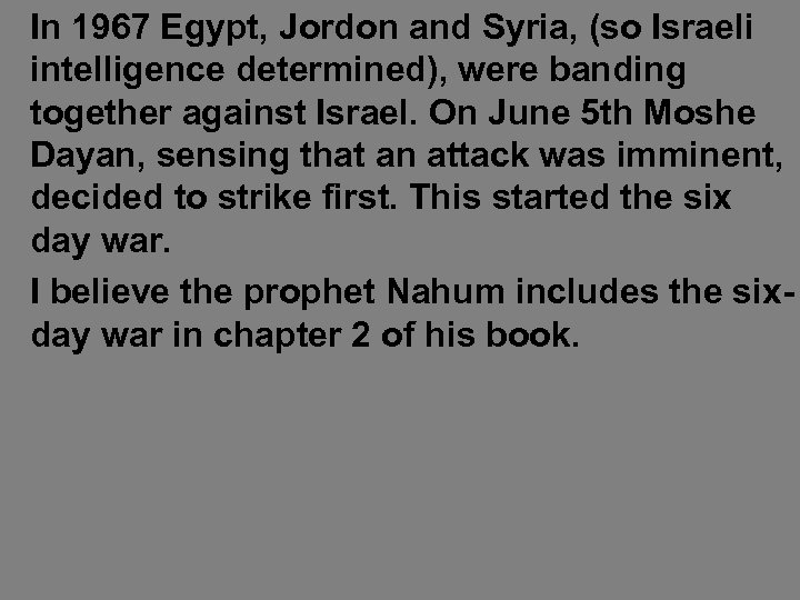 In 1967 Egypt, Jordon and Syria, (so Israeli intelligence determined), were banding together against