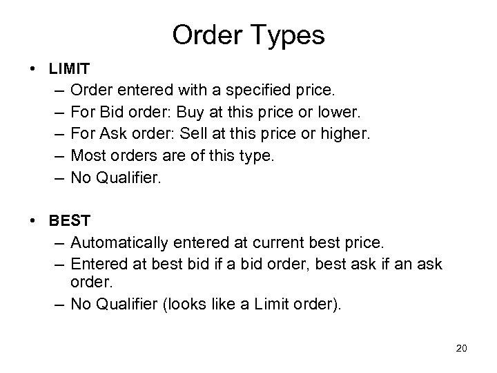 Order Types • LIMIT – Order entered with a specified price. – For Bid