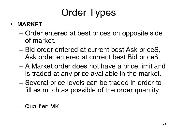 Order Types • MARKET – Order entered at best prices on opposite side of
