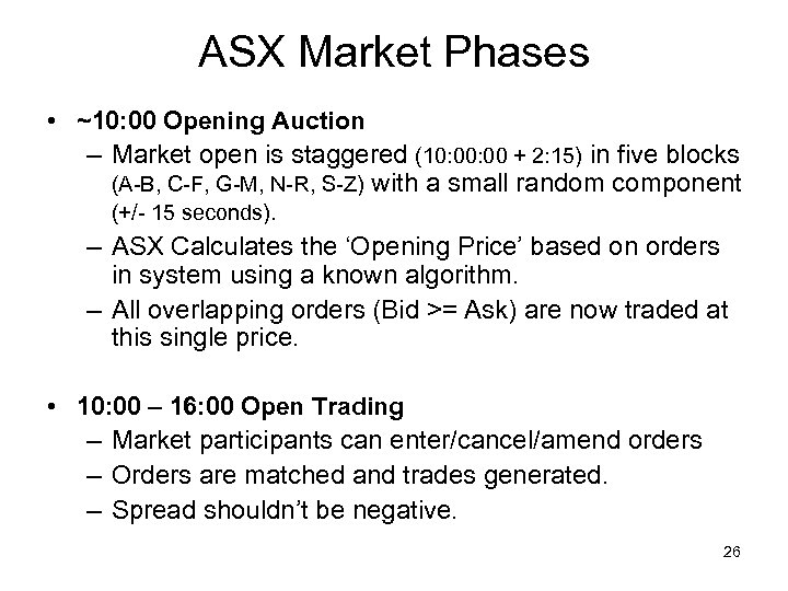 ASX Market Phases • ~10: 00 Opening Auction – Market open is staggered (10: