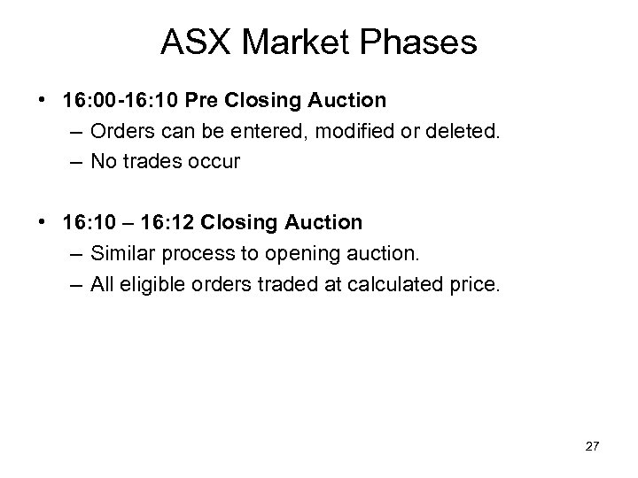 ASX Market Phases • 16: 00 -16: 10 Pre Closing Auction – Orders can