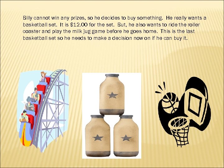 Billy cannot win any prizes, so he decides to buy something. He really wants