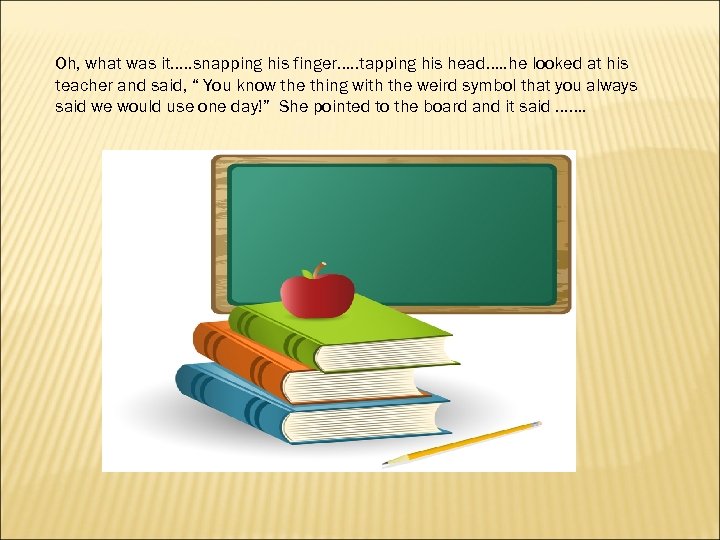 Oh, what was it…. . snapping his finger…. . tapping his head…. . he