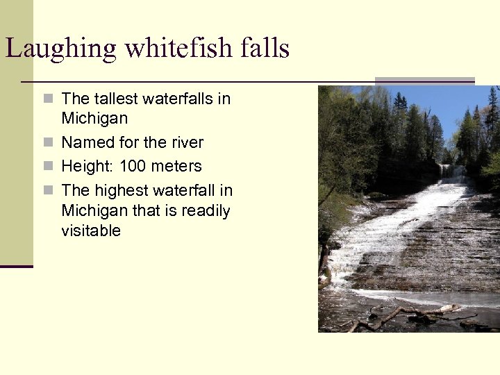 Laughing whitefish falls n The tallest waterfalls in Michigan n Named for the river
