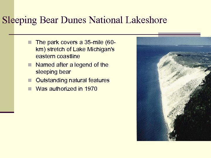Sleeping Bear Dunes National Lakeshore n The park covers a 35 -mile (60 -