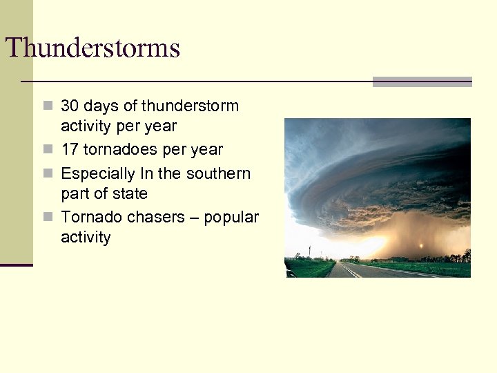 Thunderstorms n 30 days of thunderstorm activity per year n 17 tornadoes per year