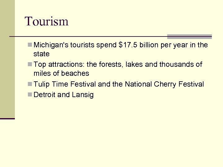 Tourism n Michigan's tourists spend $17. 5 billion per year in the state n
