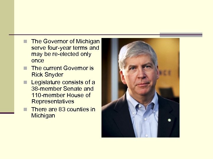 n The Governor of Michigan serve four-year terms and may be re-elected only once