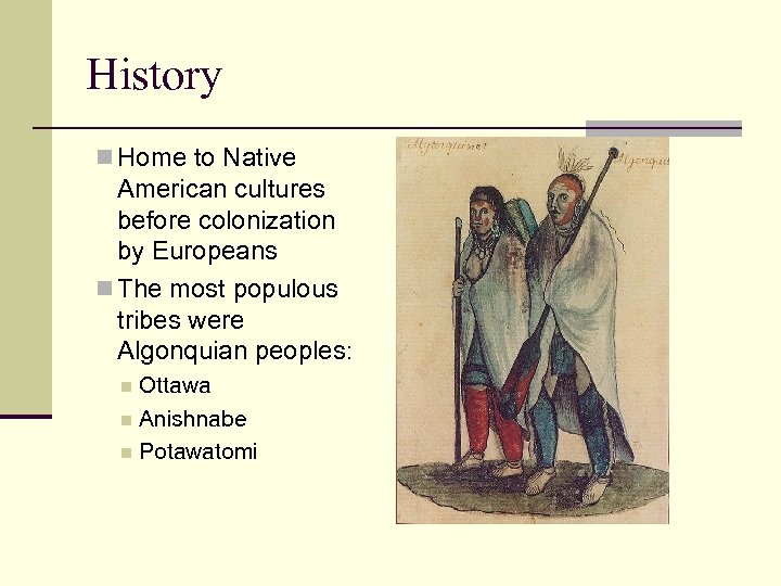 History n Home to Native American cultures before colonization by Europeans n The most