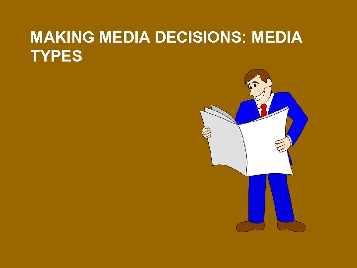 MAKING MEDIA DECISIONS: MEDIA TYPES 
