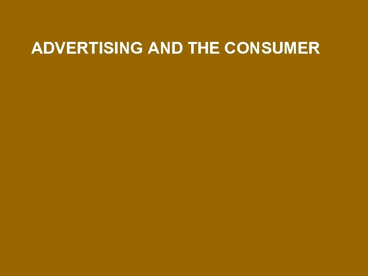 ADVERTISING AND THE CONSUMER 