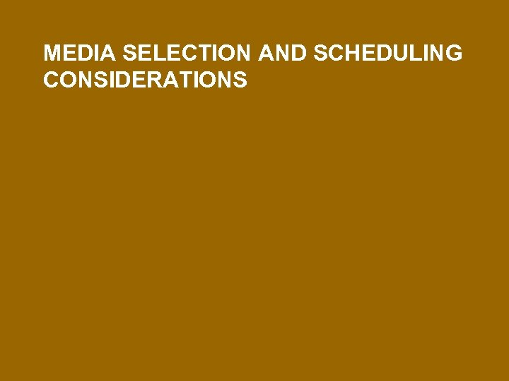 MEDIA SELECTION AND SCHEDULING CONSIDERATIONS 