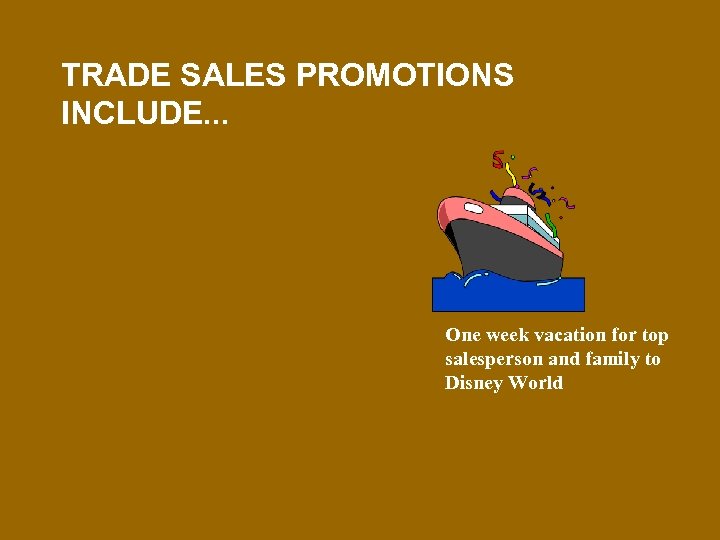 TRADE SALES PROMOTIONS INCLUDE. . . One week vacation for top salesperson and family