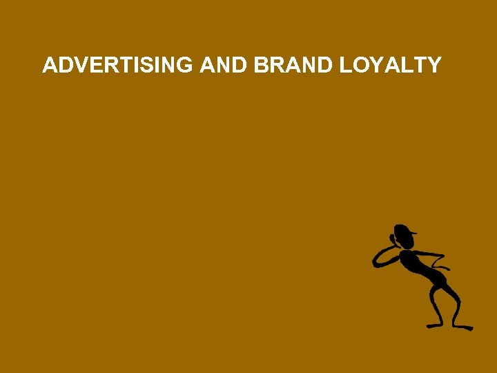 ADVERTISING AND BRAND LOYALTY 