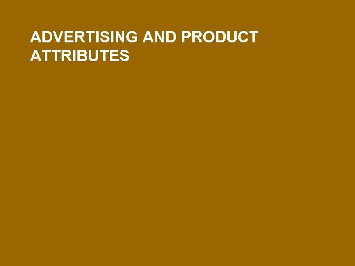 ADVERTISING AND PRODUCT ATTRIBUTES 