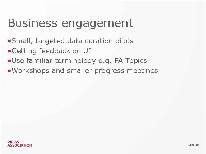 Business engagement • Small, targeted data curation pilots • Getting feedback on UI •