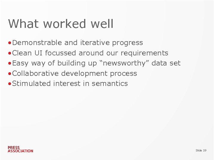 What worked well • Demonstrable and iterative progress • Clean UI focussed around our