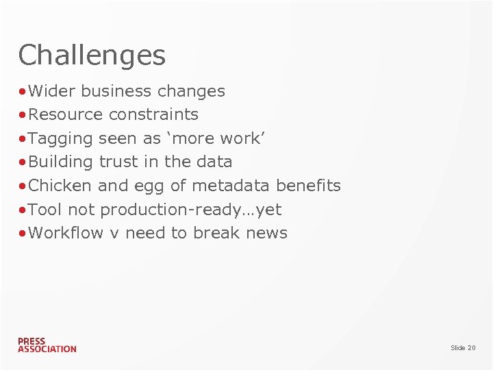 Challenges • Wider business changes • Resource constraints • Tagging seen as ‘more work’