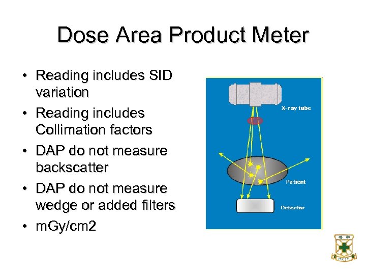 Dose Area Product Meter • Reading includes SID variation • Reading includes Collimation factors