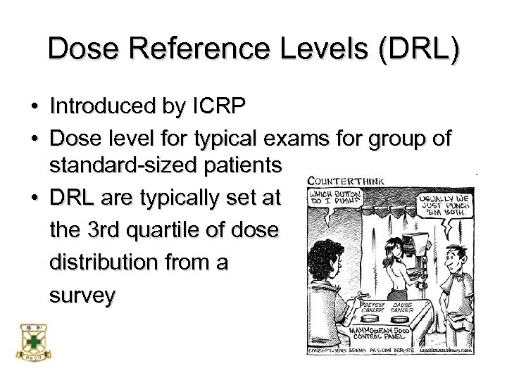 Dose Reference Levels (DRL) • Introduced by ICRP • Dose level for typical exams