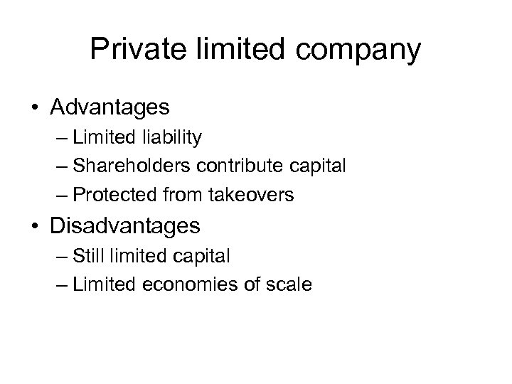 Private limited company • Advantages – Limited liability – Shareholders contribute capital – Protected