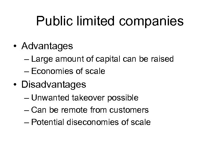 Public limited companies • Advantages – Large amount of capital can be raised –