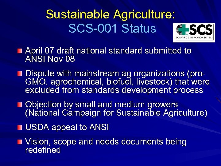 Sustainable Agriculture: SCS-001 Status April 07 draft national standard submitted to ANSI Nov 08