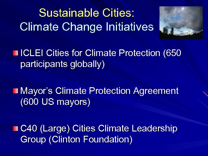 Sustainable Cities: Climate Change Initiatives ICLEI Cities for Climate Protection (650 participants globally) Mayor’s