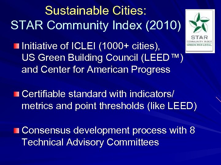 Sustainable Cities: STAR Community Index (2010) Initiative of ICLEI (1000+ cities), US Green Building