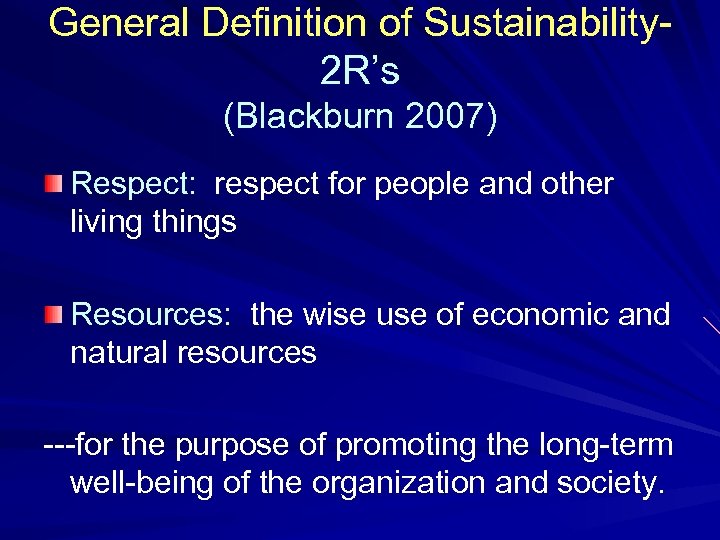 General Definition of Sustainability 2 R’s (Blackburn 2007) Respect: respect for people and other