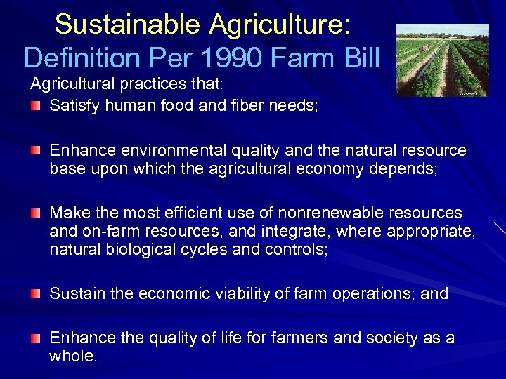 Sustainable Agriculture: Definition Per 1990 Farm Bill Agricultural practices that: Satisfy human food and