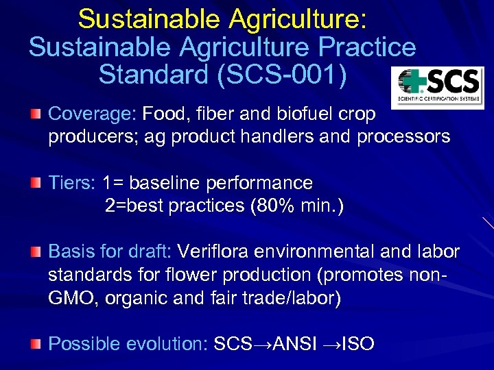 Sustainable Agriculture: Sustainable Agriculture Practice Standard (SCS-001) Coverage: Food, fiber and biofuel crop producers;