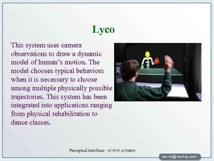 Lyco This system uses camera observations to draw a dynamic model of human’s motion.