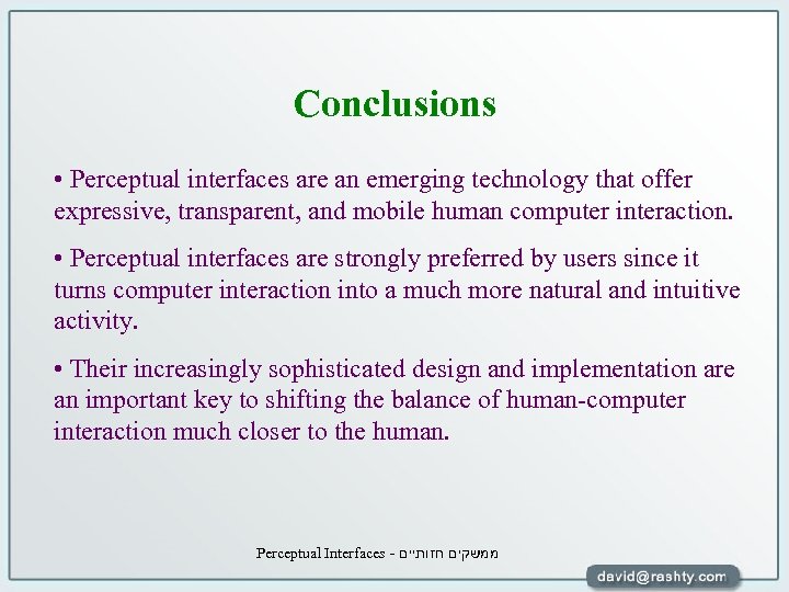 Conclusions • Perceptual interfaces are an emerging technology that offer expressive, transparent, and mobile