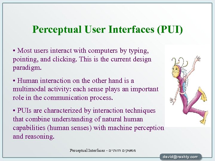 Perceptual User Interfaces (PUI) • Most users interact with computers by typing, pointing, and