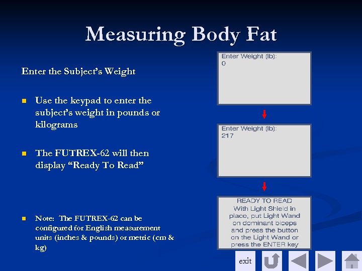 Measuring Body Fat Enter the Subject’s Weight n Use the keypad to enter the
