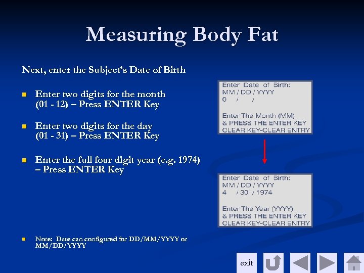 Measuring Body Fat Next, enter the Subject’s Date of Birth n Enter two digits