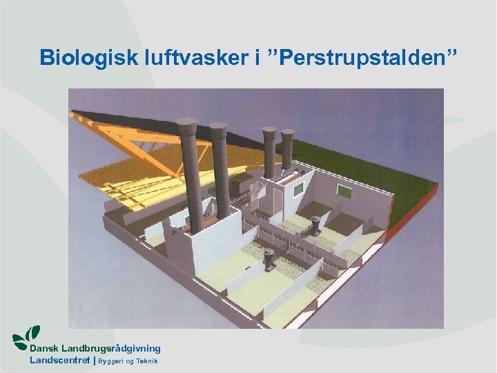Biologisk luftvasker i ”Perstrupstalden” Dansk Landbrugsrådgivning Landscentret | Byggeri og Teknik 