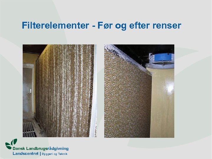 Filterelementer - Før og efter renser Dansk Landbrugsrådgivning Landscentret | Byggeri og Teknik 