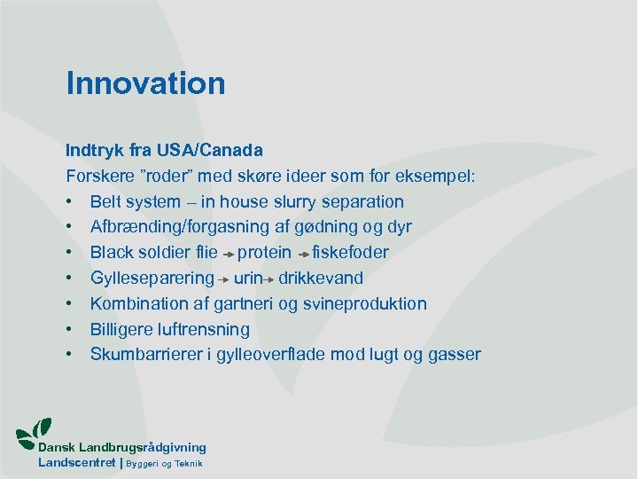 Innovation Indtryk fra USA/Canada Forskere ”roder” med skøre ideer som for eksempel: • Belt