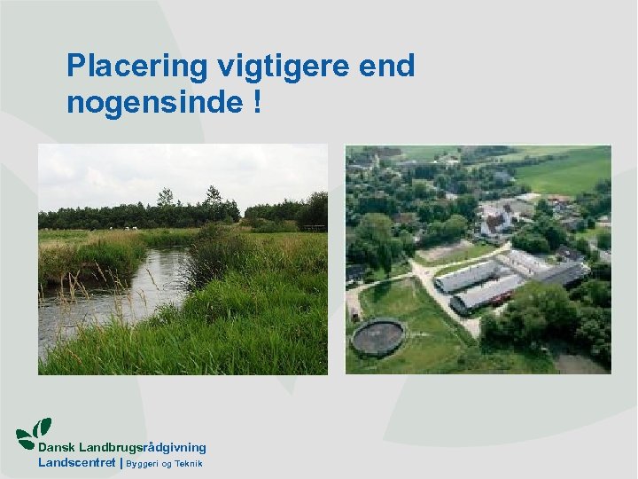 Placering vigtigere end nogensinde ! Dansk Landbrugsrådgivning Landscentret | Byggeri og Teknik 