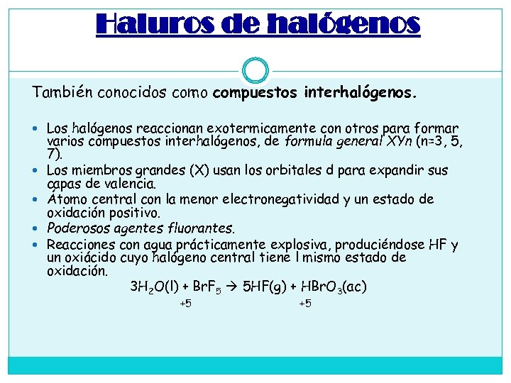 Haluros de halógenos También conocidos como compuestos interhalógenos. Los halógenos reaccionan exotermicamente con otros