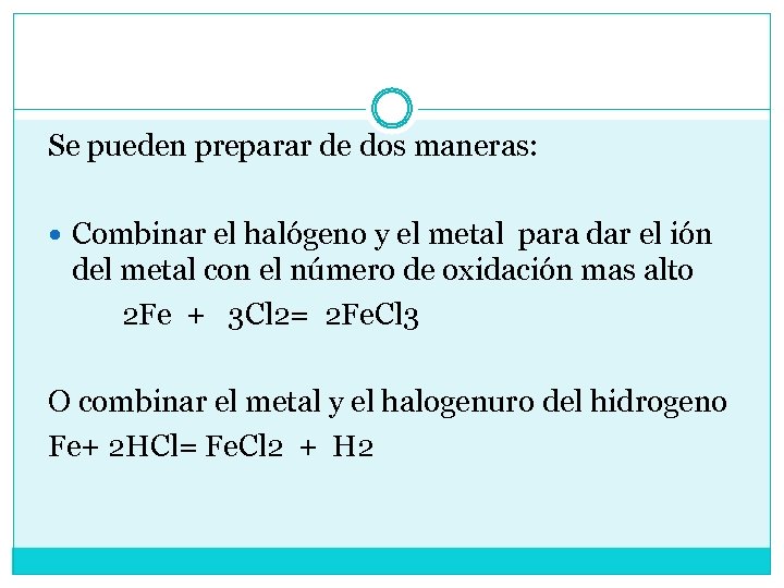 Se pueden preparar de dos maneras: Combinar el halógeno y el metal para dar
