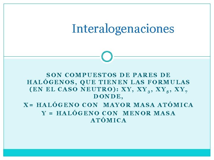 Interalogenaciones SON COMPUESTOS DE PARES DE HALÓGENOS, QUE TIENEN LAS FORMULAS (EN EL CASO