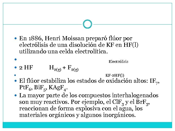  En 1886, Henri Moissan preparó flúor por electrólisis de una disolución de KF