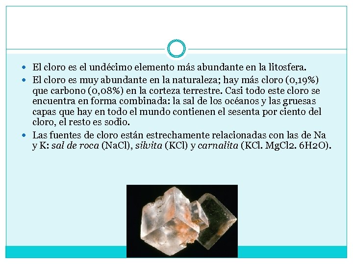 Abundancia El cloro es el undécimo elemento más abundante en la litosfera. El cloro