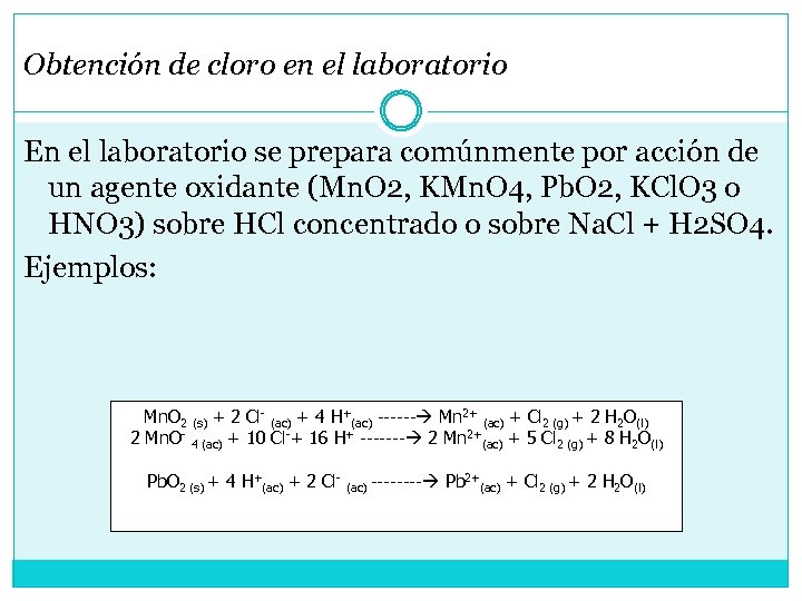 Obtención de cloro en el laboratorio En el laboratorio se prepara comúnmente por acción