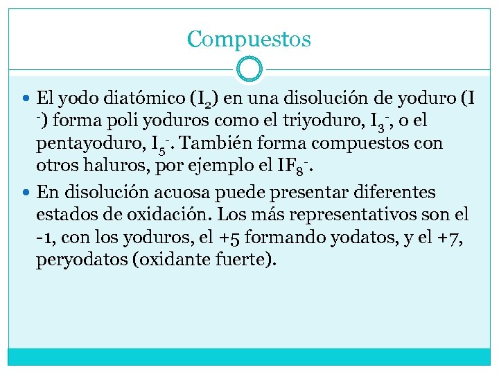 Compuestos El yodo diatómico (I 2) en una disolución de yoduro (I -) forma