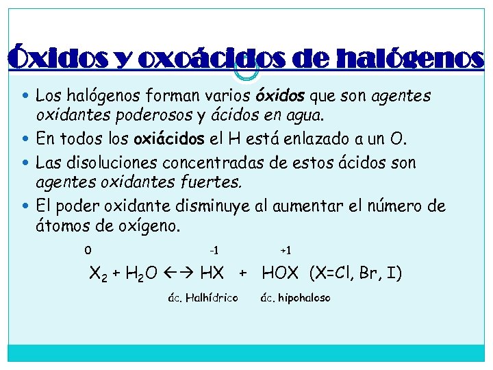 Óxidos y oxoácidos de halógenos Los halógenos forman varios óxidos que son agentes oxidantes
